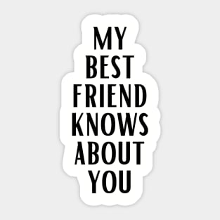 MY BEST FRIEND KNOWS ABOUT YOU Sticker